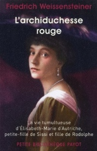 L'archiducesse rouge. La vie tumultueuse d'Elisabeth-Marie d'Autriche...
