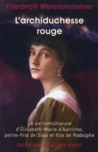 L'archiducesse rouge. La vie tumultueuse d'Elisabeth-Marie d'Autriche...