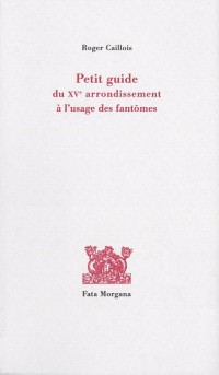 Petit guide du XVe arrondissement à l'usage des fantômes