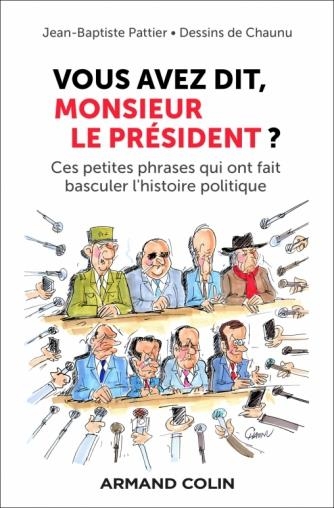 Vous avez dit, Monsieur le Président ?: Ces petites phrases qui ont fait basculer l'histoire politique
