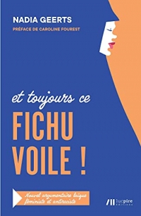 Et toujours ce fichu voile !: Nouvel argumentaire laïque, féministe et anti-raciste