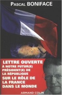 Lettre ouverte à notre futur(e) président(e) de la République sur le rôle de la France dans le monde