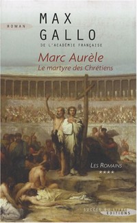 Les Romains, Tome 4 : Marc Aurèle : Le martyre des chrétiens