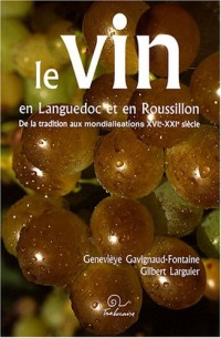 Le vin en Languedoc et en Roussillon : De la tradition aux mondialisations XVIe-XXIe siècle