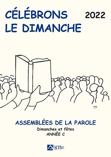 Célébrons le dimanche: Assemblées de la parole. Dimanches et fêtes. Année C