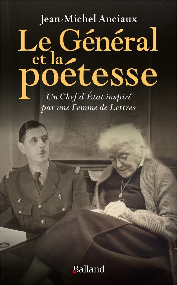 Le général et la poetesse: Un Chef d'État inspiré par une Femme de Lettres