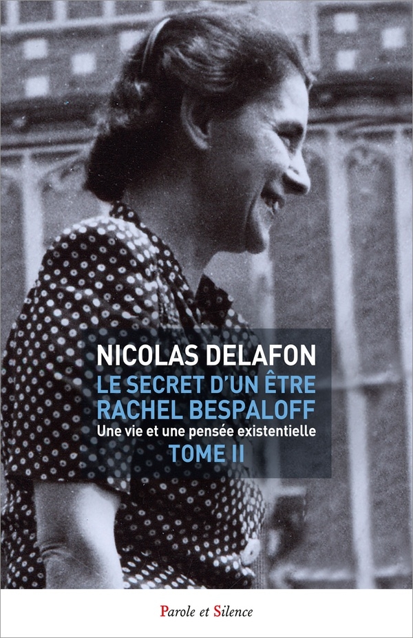 Le secret d'un être Rachel Bespaloff (1895-1949) TOME 2: Une vie et une pensée existentielle
