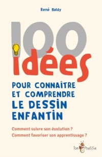 100 idees pour connaitre et comprendre le dessin enfantin
