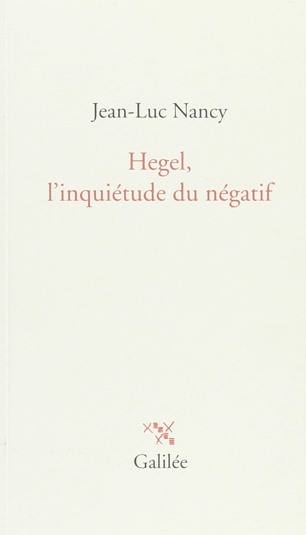 Hegel, l'inquiétude du négatif