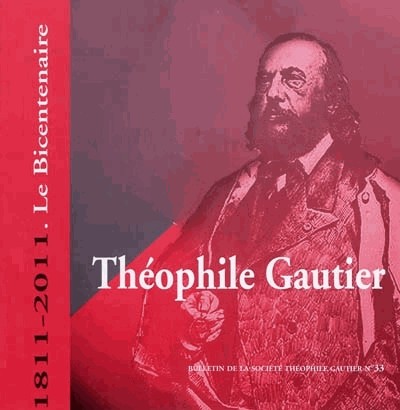 Bulletin de la Société Théophile Gautier, N°33 - Hors Série: Théophile Gautier (1811-2011) : le bicentenaire