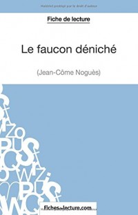 Le faucon déniché de Jean-Côme Noguès (Fiche de lecture): Analyse Complète De L'oeuvre