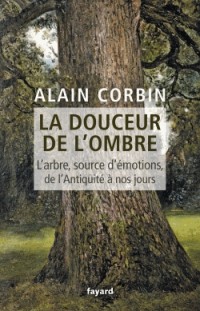 La douceur de l'ombre: L'arbre, source d'émotions, de l'Antiquité à nos jours