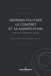 Georges Politzer, le concret et sa signification: Psychologie, philosophie et politique