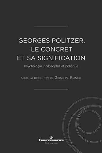 Georges Politzer, le concret et sa signification: Psychologie, philosophie et politique