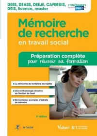 Mémoire de recherche en travail social - DEES - DEASS - DEEJE - CAFERUIS - DEIS - Licence - Master - Préparation complète pour réussir sa formation