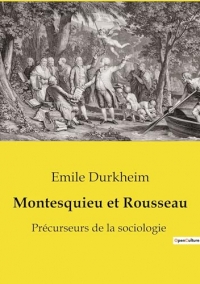 Montesquieu et Rousseau: Précurseurs de la sociologie