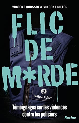 Flic de merde: Témoignages sur les violences contre les policiers