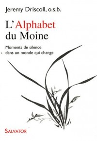 L'Alphabet du Moine : Moments de silence dans un monde qui change