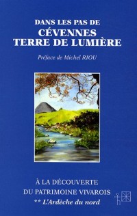 Dans les pas de Cévennes Terre de Lumière : A la découverte du patrimoine vivarois Tome 2, L'Ardèche du nord