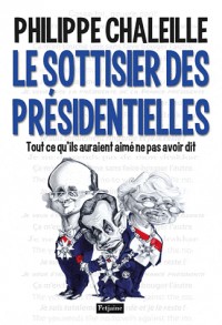 Le sottisier des présidentielles : Tout ce qu'ils auraient aimé de pas avoir dit