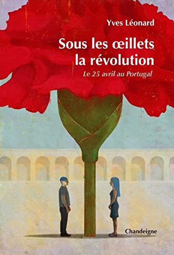 Sous les oeillets, la révolution - Le 25 avril 1974 et la dé