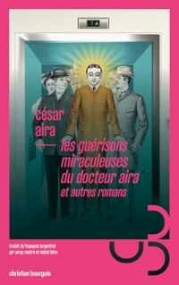 Les guérisons miraculeuses du docteur Aira - et autres romans