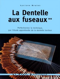 La dentelle aux fuseaux - tome 2 perfectionnez la technique par l'étude approfondie de la dentelle (02)