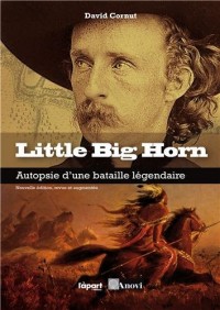 Little big horn : Autopsie d'une bataille légendaire