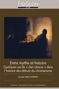 Entre Mythe et Histoire - Quelques Cas de  Clair-Obscur  Dans l Histoire des Débuts du Christianis