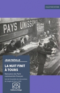 La Nuit finit à Tours: Naissance du Parti communiste français. Suivi des interventions du Congrès de Tours (1920)