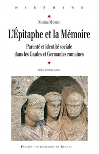L'épitaphe et la mémoire: Parenté et identité sociale dans les Gaules et Germanies romaines (Histoire)