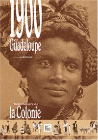 1900 en Guadeloupe. Bons baisers de la colonie