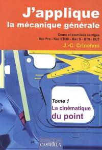 J'applique la mécanique générale : Tome 1, La cinématique du point - Cours et exercices corrigés Bac pro, Bac STI2D, Bac S, BTS-DUT