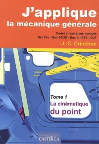 J'applique la mécanique générale : Tome 1, La cinématique du point - Cours et exercices corrigés Bac pro, Bac STI2D, Bac S, BTS-DUT