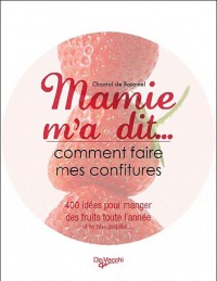 Mamie m'a dit... Comment faire mes confitures : Plus de 100 recettes pour manger des fruits toute l'année