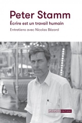 Peter Stamm. Écrire est un travail humain: Entretiens avec Nicolas Bézard