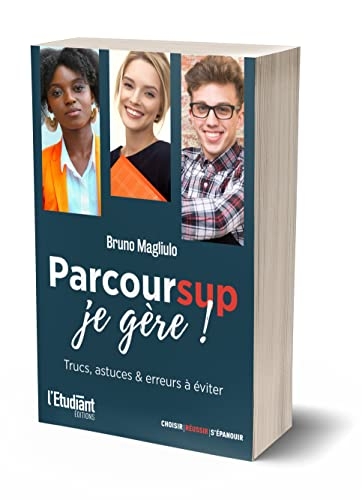 Parcoursup je gère !: Trucs, astuces et erreurs à éviter
