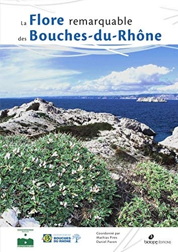 La flore remarquable des Bouches-du-Rhône : Plantes, milieux naturels et paysages