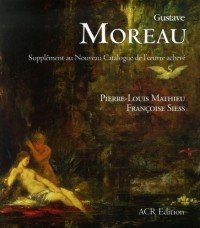 Gustave Moreau : Supplément au Nouveau Catalogue de l'oeuvre achevé
