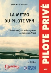 La Meteo du Pilote Vfr-Savoir Analyser et Interpreter Son Dossier de Vol-Deuxième Edtion-