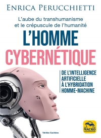 L'Homme Cybernetique - de l'Intelligence Artificielle a l'Hybridation Homme-Machine
