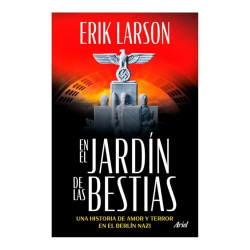 En El Jardín de Las Bestias: Un Historia de Amor Y Terror En El Berlín Nazi / In the Garden of Beasts [9786075698533]