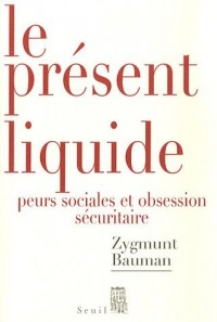 Le Présent liquide. Peurs sociales et obsession sécuritaire