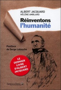 Réinventons l'humanité - Le dernier livre d'Albert Jacquard