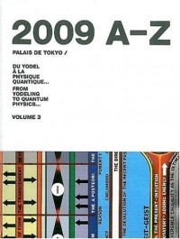Du yodel à la physique quantique... : Volume 3, Palais de Tokyo 2009 A-Z