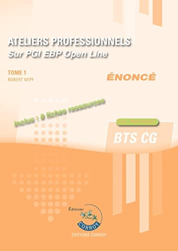 Ateliers professionnels - Tome 1 - Enoncé: Sur PGI EBP Open Line. Inclus : 11 fiches ressources. Cas pratiques. BTS CG