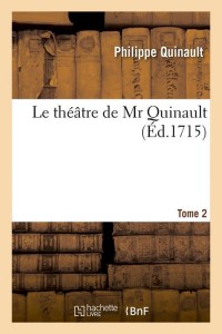 Le théâtre de Mr Quinault. Tome 2 (Éd.1715)