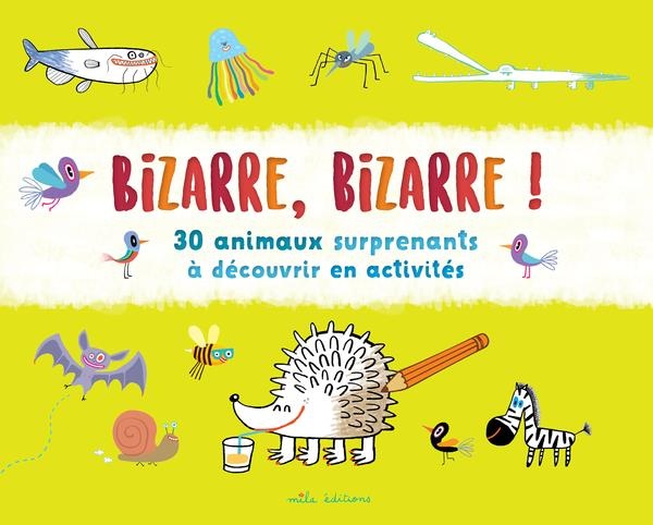 Bizarre, bizarre ! : 30 animaux surprenants à découvrir en activités