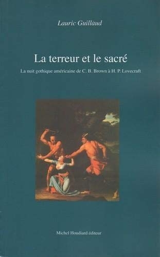 La terreur et le sacré : La nuit gothique américaine de C.B.Brown à H.P.Lovecraft