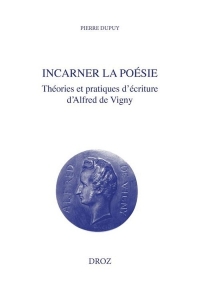 Incarner la poésie: Théories et pratiques d'écriture d'Alfred de Vigny
